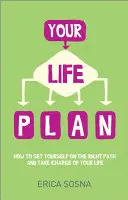 Az életterved: Hogyan állítsd magad a helyes útra, és vedd kezedbe az életed irányítását - Your Life Plan: How to Set Yourself on the Right Path and Take Charge of Your Life