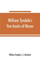 William Tyndale Mózes öt könyve, az úgynevezett Pentateuch: az M.CCCCC.XXX kiadásának szó szerinti újranyomása: összehasonlítva Tyndale Genesisével - William Tyndale's five books of Moses, called the Pentateuch: being a verbatim reprint of the edition of M.CCCCC.XXX: compared with Tyndale's Genesis