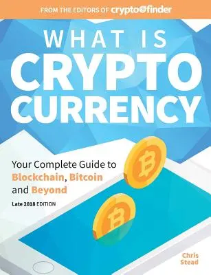 Mi az a kriptopénz: A teljes útmutató a Bitcoinról, a blokkláncról és azon túlról - What Is Cryptocurrency: Your Complete Guide to Bitcoin, Blockchain and Beyond