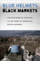 Kék sisakosok és fekete piacok: A túlélés üzlete Szarajevó ostromakor - Blue Helmets and Black Markets: The Business of Survival in the Siege of Sarajevo