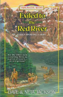 A Vörös folyóhoz száműzve: Bemutatkozik Spokane Garry főnök - Exiled to the Red River: Introducing Chief Spokane Garry