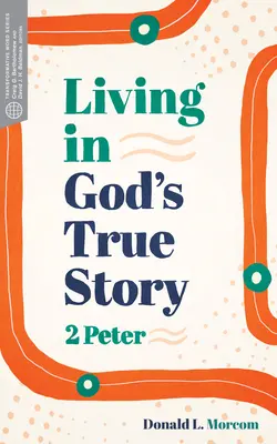 Isten igaz történetében élni: 2 Péter - Living in God's True Story: 2 Peter