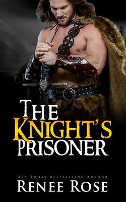 A lovag foglya: A Medieval Romance - The Knight's Prisoner: A Medieval Romance