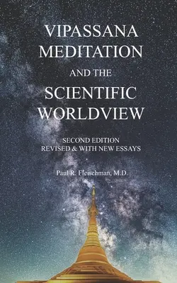 A Vipassana meditáció és a tudományos világkép: Felülvizsgált és új esszékkel - Vipassana Meditation and the Scientific Worldview: Revised & With New Essays