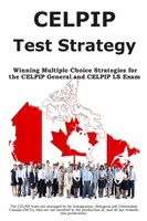 CELPIP tesztstratégia: Győztes többszörös választási stratégiák a CELPIP általános és a CELPIP LS vizsgára - CELPIP Test Strategy: Winning Multiple Choice Strategies for the CELPIP General and CELPIP LS Exam