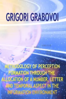 Az észlelés kialakulásának módszertana a szám, a betű és az időbeli aspektus hozzárendelésén keresztül az információs környezetben - Methodology of Perception Formation Through the Allocation of a Number, Letter and Temporal Aspect in the Information Environment