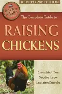 A csirketenyésztés teljes útmutatója: Minden, amit tudnod kell, egyszerűen magyarázva, átdolgozott 2. kiadás - The Complete Guide to Raising Chickens: Everything You Need to Know Explained Simply Revised 2nd Edition