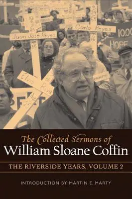 William Sloane Coffin összegyűjtött prédikációi, második kötet: A Riverside-i évek - The Collected Sermons of William Sloane Coffin, Volume Two: The Riverside Years