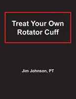 Kezelje a saját rotátorköpenyét - Treat Your Own Rotator Cuff