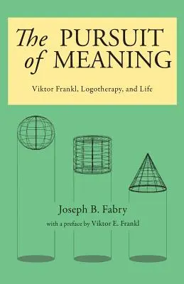 Az értelem keresése: Frankl Viktor, a logoterápia és az élet - The Pursuit of Meaning: Viktor Frankl, Logotherapy, and Life