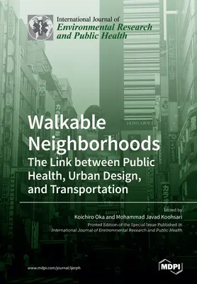 Járható szomszédságok: A közegészségügy, a várostervezés és a közlekedés közötti kapcsolat - Walkable Neighborhoods: The Link between Public Health, Urban Design, and Transportation