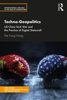 Techno-geopolitika: Kína és az Egyesült Államok technológiai háborúja és a digitális államvezetés gyakorlata - Techno-Geopolitics: Us-China Tech War and the Practice of Digital Statecraft