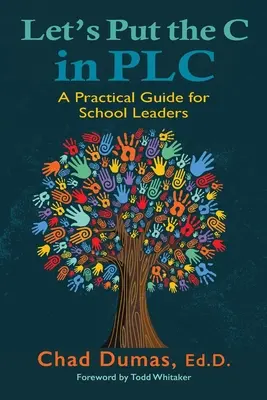 Tegyük a C-t a PLC-be: Gyakorlati útmutató iskolavezetők számára - Let's Put the C in PLC: A Practical Guide for School Leaders