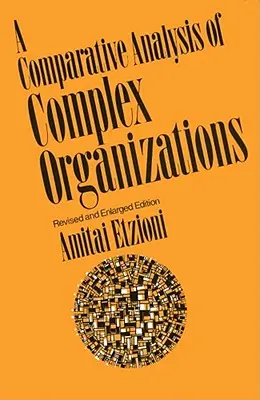 A komplex szervezetek összehasonlító elemzése, Rev. Ed. - Comparative Analysis of Complex Organizations, Rev. Ed.