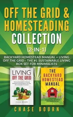 Off the Grid & Homesteading Bundle (2-in-1): Hátsó udvari tanyakézikönyv + Living Off the Grid - A #1 Fenntartható életmód dobozkészlet minimalistáknak - Off the Grid & Homesteading Bundle (2-in-1): Backyard Homestead Manual + Living Off the Grid - The #1 Sustainable Living Box Set for Minimalists