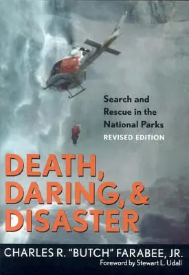 Halál, vakmerőség és katasztrófa: Keresés és mentés a nemzeti parkokban - Death, Daring, and Disaster: Search and Rescue in the National Parks