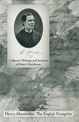 Henry Moorhouse gyűjteményes írásai és prédikációi - Collective Writings and Sermons of Henry Moorhouse