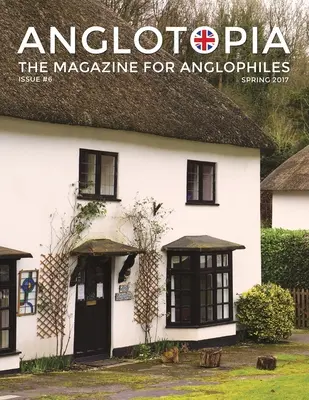 Anglotopia Magazine - Issue #6 - The Anglophile Magazine - British Airways, Winchester, Police Box, Milton Abbas, London Smog, and More!: Anglofilové - Anglotopia Magazine - Issue #6 - The Anglophile Magazine - British Airways, Winchester, Police Box, Milton Abbas, London Smog, and More!: The Anglophi