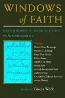 A hit ablakai: Muszlim női tudósok-aktivisták Észak-Amerikában - Windows of Faith: Muslim Women Scholar-Activists in North America