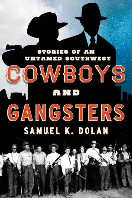 Cowboyok és gengszterek: Történetek a szelídíthetetlen délnyugatról - Cowboys and Gangsters: Stories of an Untamed Southwest