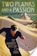 Két deszka és egy szenvedély: A síelés drámai története - Two Planks and a Passion: The Dramatic History of Skiing