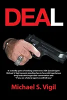 Alku: Michael S. Vigil, a DEA különleges ügynöke halálos álcázott munkája során szemtől szemben állt az árulással. - Deal: In a Deadly Game of Working Undercover, Dea Special Agent Michael S. Vigil Recounts Standing Face to Face with Treache