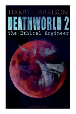 Deathworld 2: Az etikus mérnök (illusztrált): Deathworld sorozat - Deathworld 2: The Ethical Engineer (Illustrated): Deathworld Series