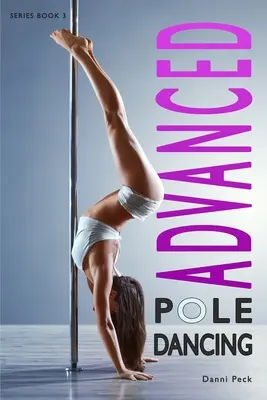 Haladó rúdtánc: A fitneszért és a szórakozásért - Advanced Pole Dancing: For Fitness and Fun