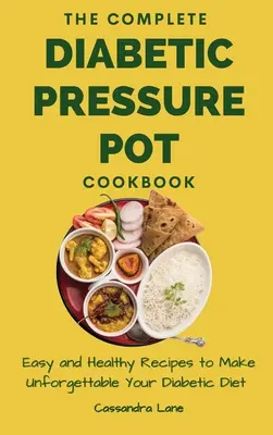 The Complete Diabetic Pressure Pot Cookbook: Könnyű és egészséges receptek a diabetikus diéta felejthetetlenné tételéhez - The Complete Diabetic Pressure Pot Cookbook: Easy and Healthy Recipes to Make Unforgettable Your Diabetic Diet