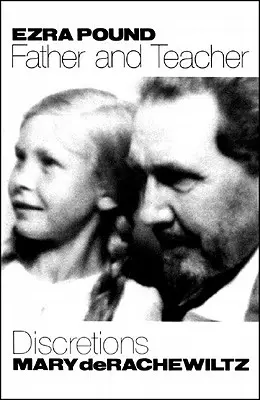 Ezra Pound, apa és tanár: Discretions - Ezra Pound, Father & Teacher: Discretions