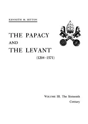 A pápaság és Levante (1204-1571), III. kötet. A XVI. század - The Papacy and the Levant (1204-1571), Volume III. The Sixteenth Century