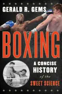 Ökölvívás: Az édes tudomány tömör története - Boxing: A Concise History of the Sweet Science