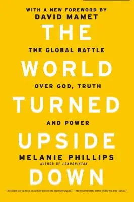 A világ a feje tetejére állt: A globális csata Isten, az igazság és a hatalom felett - The World Turned Upside Down: The Global Battle Over God, Truth, and Power