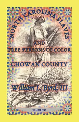 Észak-Karolinai rabszolgák és színes bőrű szabadok: Chowan megye, első kötet - North Carolina Slaves and Free Persons of Color: Chowan County, Volume One