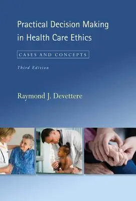 Gyakorlati döntéshozatal az egészségügyi etikában: Esetek és fogalmak, harmadik kiadás - Practical Decision Making in Health Care Ethics: Cases and Concepts, Third Edition