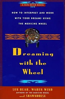 Álmodj a kerékkel: Hogyan értelmezd álmaidat a gyógykerék segítségével? - Dreaming with the Wheel: How to Interpret Your Dreams Using the Medicine Wheel