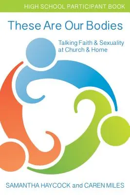 These Are Our Bodies, High School Participant Book: Talking Faith & Sexuality at Church & Home (Középiskolai résztvevői könyv) - These Are Our Bodies, High School Participant Book: Talking Faith & Sexuality at Church & Home (High School Participant Book)