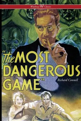 A legveszélyesebb játék (Wisehouse Classics Edition) - The Most Dangerous Game (Wisehouse Classics Edition)