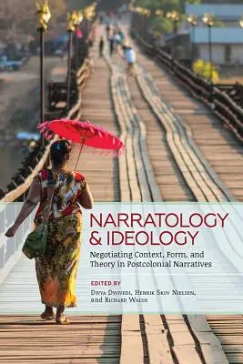 Narratológia és ideológia: A kontextus, a forma és az elmélet tárgyalása a posztkoloniális elbeszélésekben - Narratology and Ideology: Negotiating Context, Form, and Theory in Postcolonial Narratives