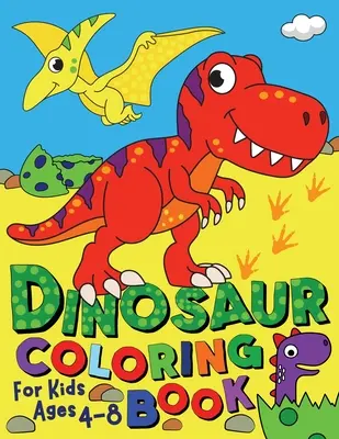 Dinoszaurusz színezőkönyv 4-8 éves gyerekeknek - Dinosaur Coloring Book for Kids ages 4-8