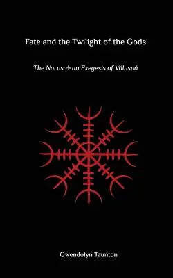 A sors és az istenek alkonya: A Nornok és a Voluspa exegézise - Fate and the Twilight of the Gods: The Norns and an Exegesis of Voluspa