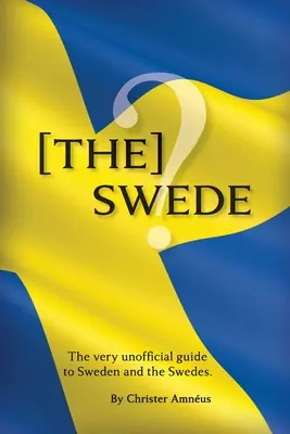 [A] Svéd: A svédek nem hivatalos útikönyve - [The] Swede: The Very Unofficial guide to the Swedes