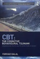 Cbt: A kognitív viselkedési cunami: A menedzserizmus, a politika és a tudomány megrontása - Cbt: The Cognitive Behavioural Tsunami: Managerialism, Politics and the Corruptions of Science