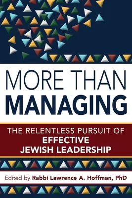 Több, mint irányítás: A hatékony zsidó vezetés könyörtelen törekvése - More Than Managing: The Relentless Pursuit of Effective Jewish Leadership