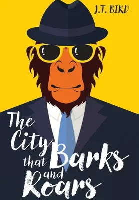 A város, amely ugat és morajlik: Egy izgalmas detektívregény a két lábon járó, beszélő állatok világában - The City That Barks And Roars: A thrilling detective mystery in a world of walking talking animals