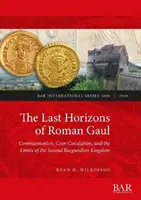 A római Gallia utolsó horizontjai: Prosopográfiai, numizmatikai és kerámiai szintézis (Kr. u. 395-550) - The Last Horizons of Roman Gaul: A prosopographical, numismatic, and ceramic synthesis (ca. 395-550 CE)