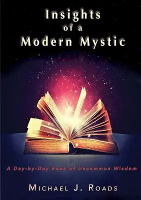 Egy modern misztikus meglátásai: A nem mindennapi bölcsesség napról napra megjelenő könyve - Insights of a Modern Mystic: A day-by-day book of uncommon wisdom