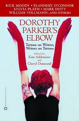 Dorothy Parker könyöke: Tetoválások az írókon, írók a tetoválásokon. - Dorothy Parker's Elbow: Tattoos on Writers, Writers on Tattoos