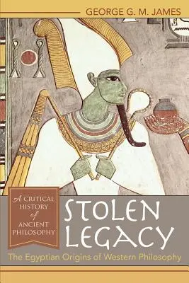 Lopott örökség: A nyugati filozófia egyiptomi eredete - Stolen Legacy: The Egyptian Origins of Western Philosophy