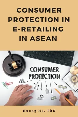 Fogyasztóvédelem az ASEAN-országok elektronikus kiskereskedelmében - Consumer Protection in E-Retailing in ASEAN